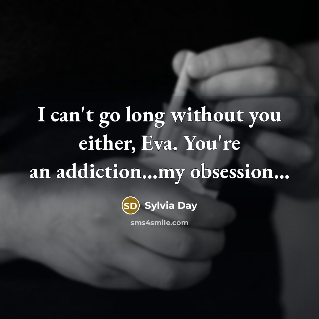 “I can't go long without you either, Eva. You're an…” quote by Sylvia Day
