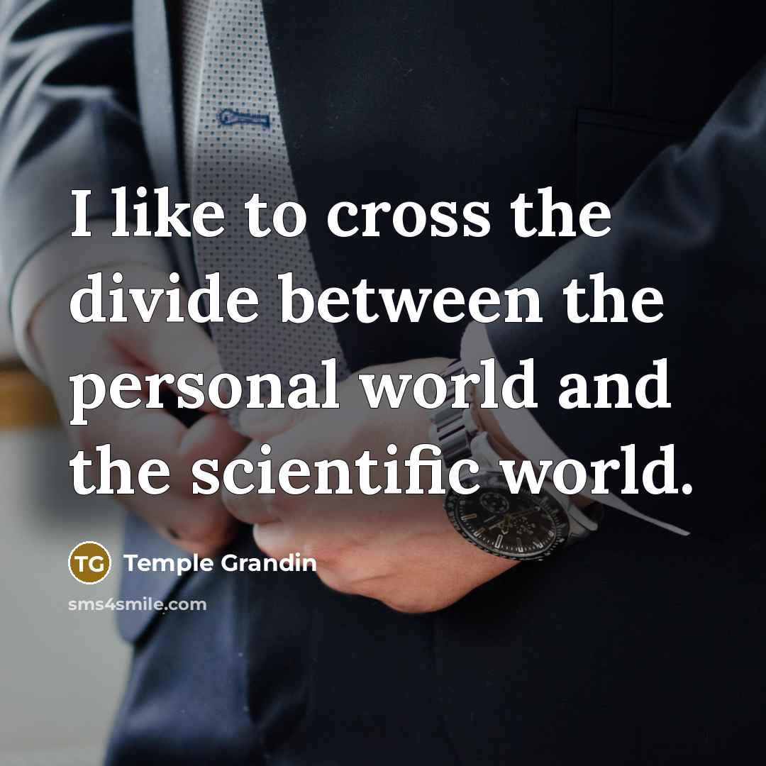 “I like to cross the divide between the personal world…” quote by Temple Grandin