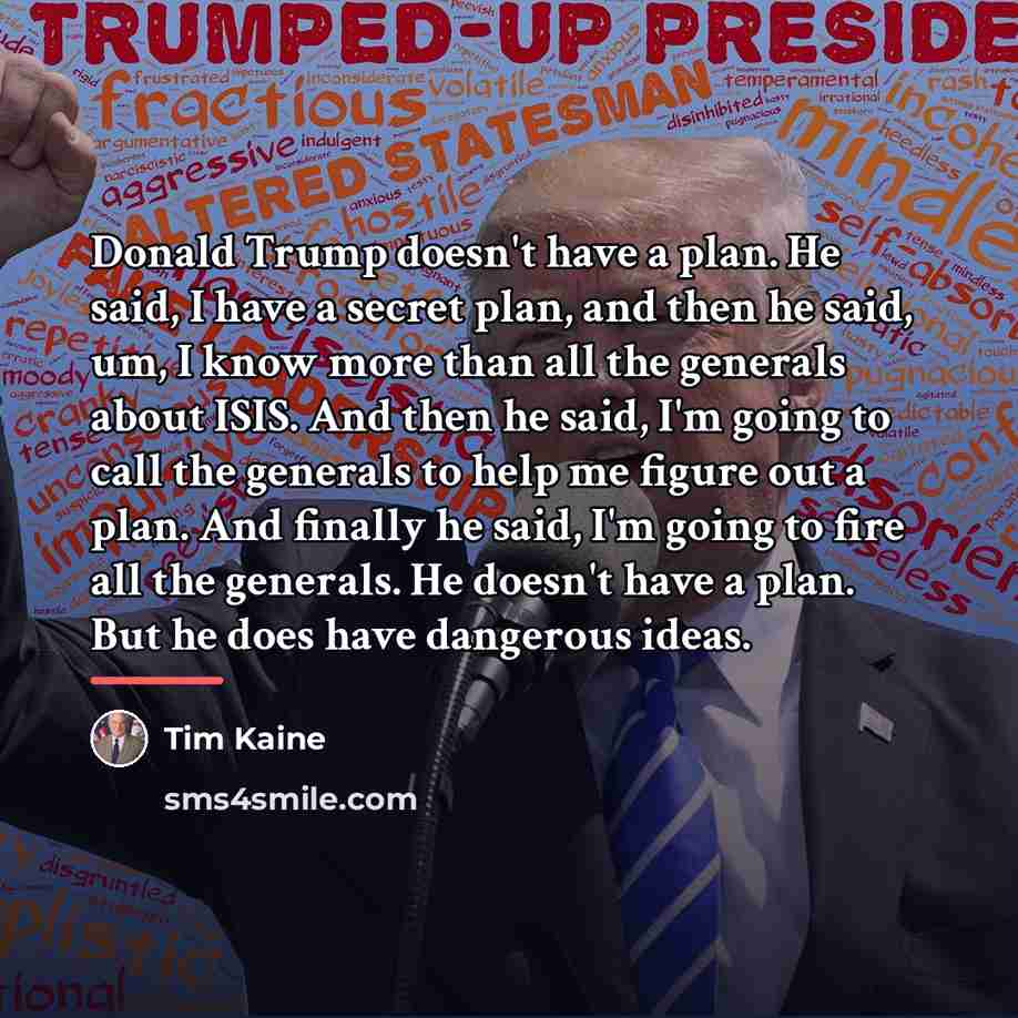 “Donald Trump doesn't have a plan. He said, I have…” quote by Tim Kaine
