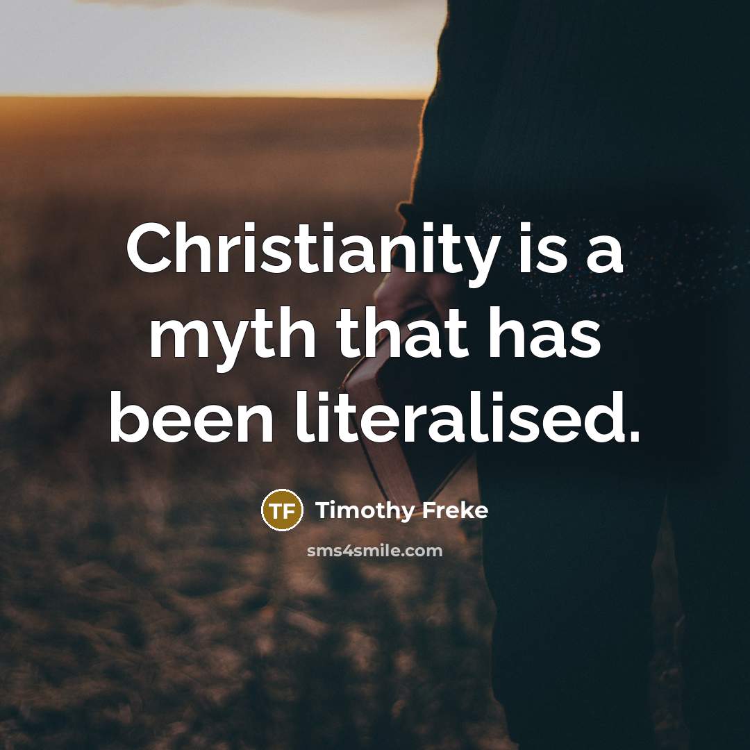 “Christianity is a myth that has been literalised.…” quote by Timothy Freke
