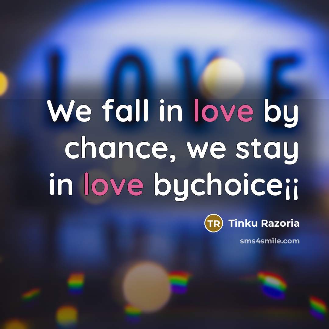 “We fall in love by chance, we stay in love…” quote by Tinku Razoria