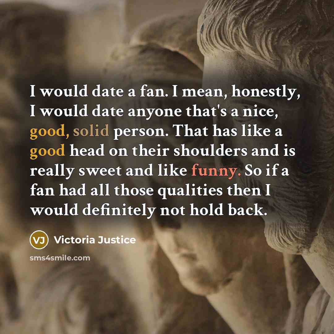 “I would date a fan. I mean, honestly, I would…” quote by Victoria Justice