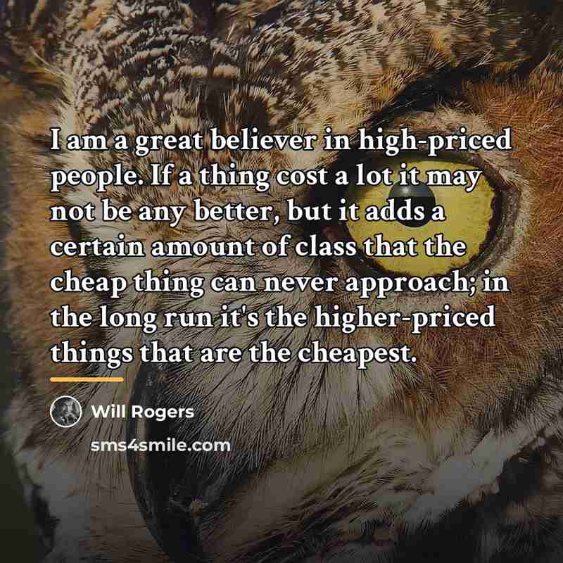 “I am a great believer in high-priced people. If a…” quote by Will Rogers