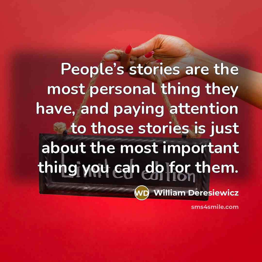 “People’s stories are the most personal thing they have, and…” quote by William Deresiewicz