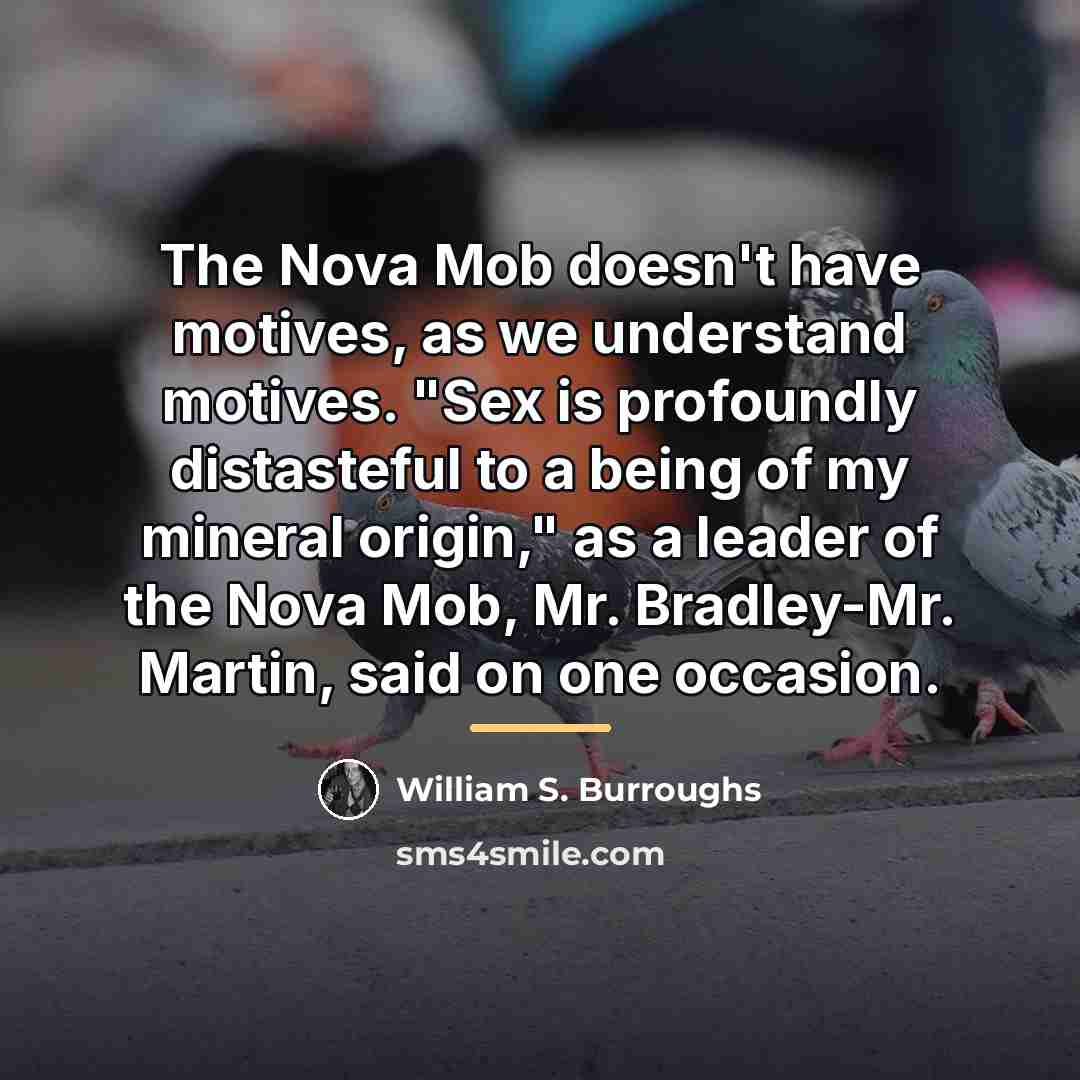“The Nova Mob doesn't have motives, as we understand motives.…” quote by William S. Burroughs