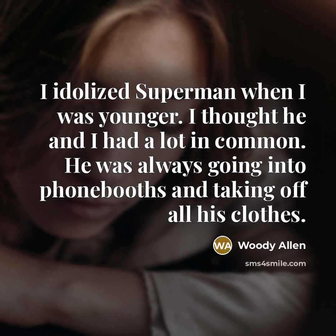 “I idolized Superman when I was younger. I thought he…” quote by Woody Allen