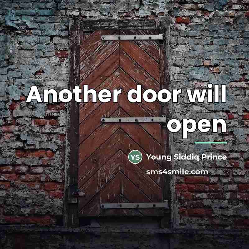 “Another door will open…” quote by Young Siddiq Prince