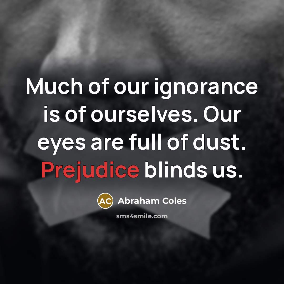 “Much of our ignorance is of ourselves. Our eyes are…” quote by Abraham Coles