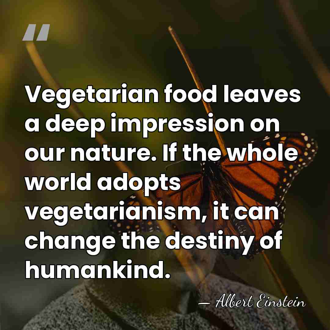 Vegetarian food leaves a deep impression on our nature. If the whole&hellip; - Albert Einstein