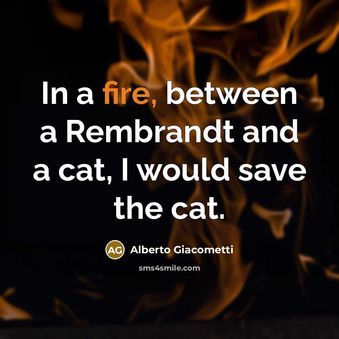 “In a fire, between a Rembrandt and a cat, I…” quote by Alberto Giacometti