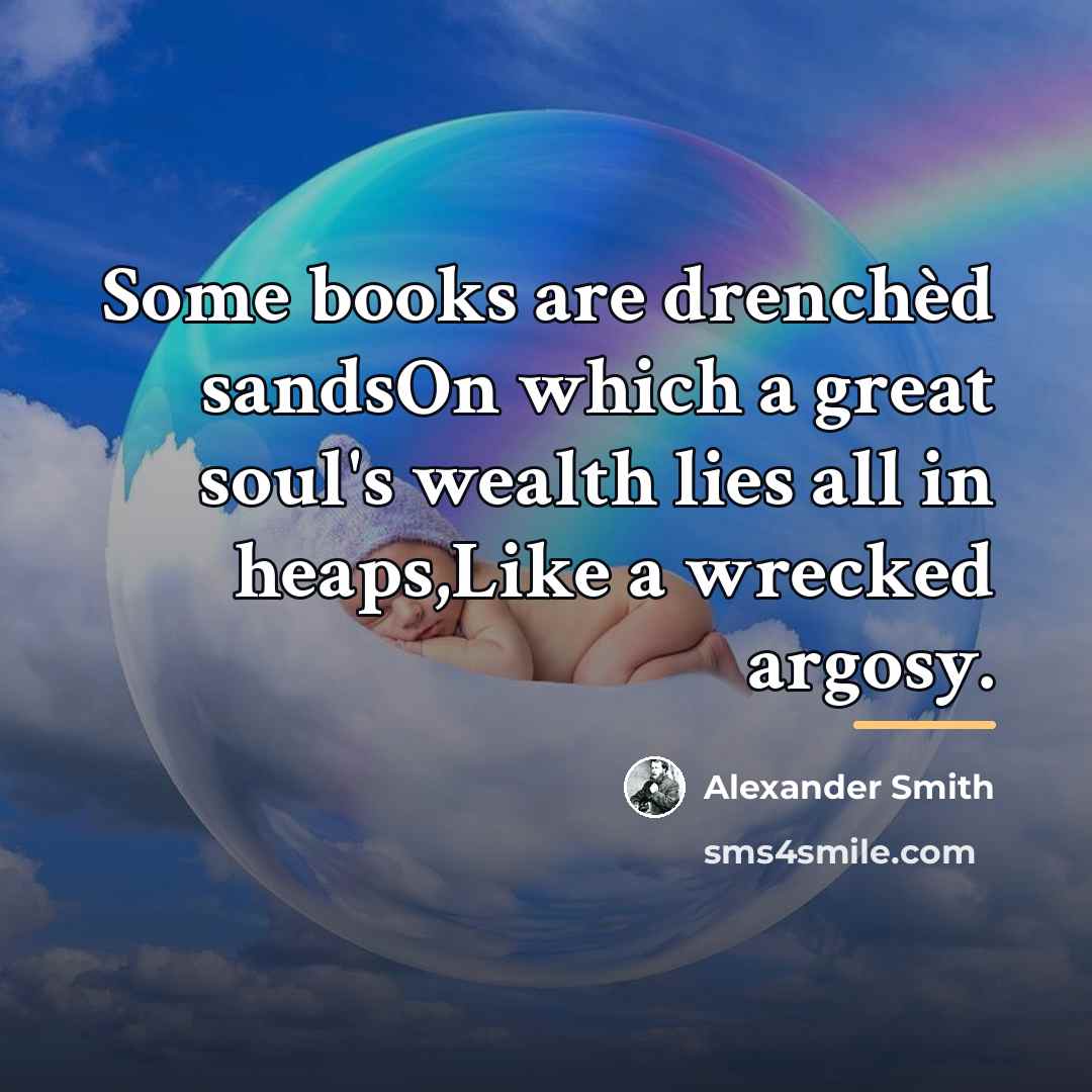 “Some books are drenchèd sandsOn which a great soul's wealth…” quote by Alexander Smith