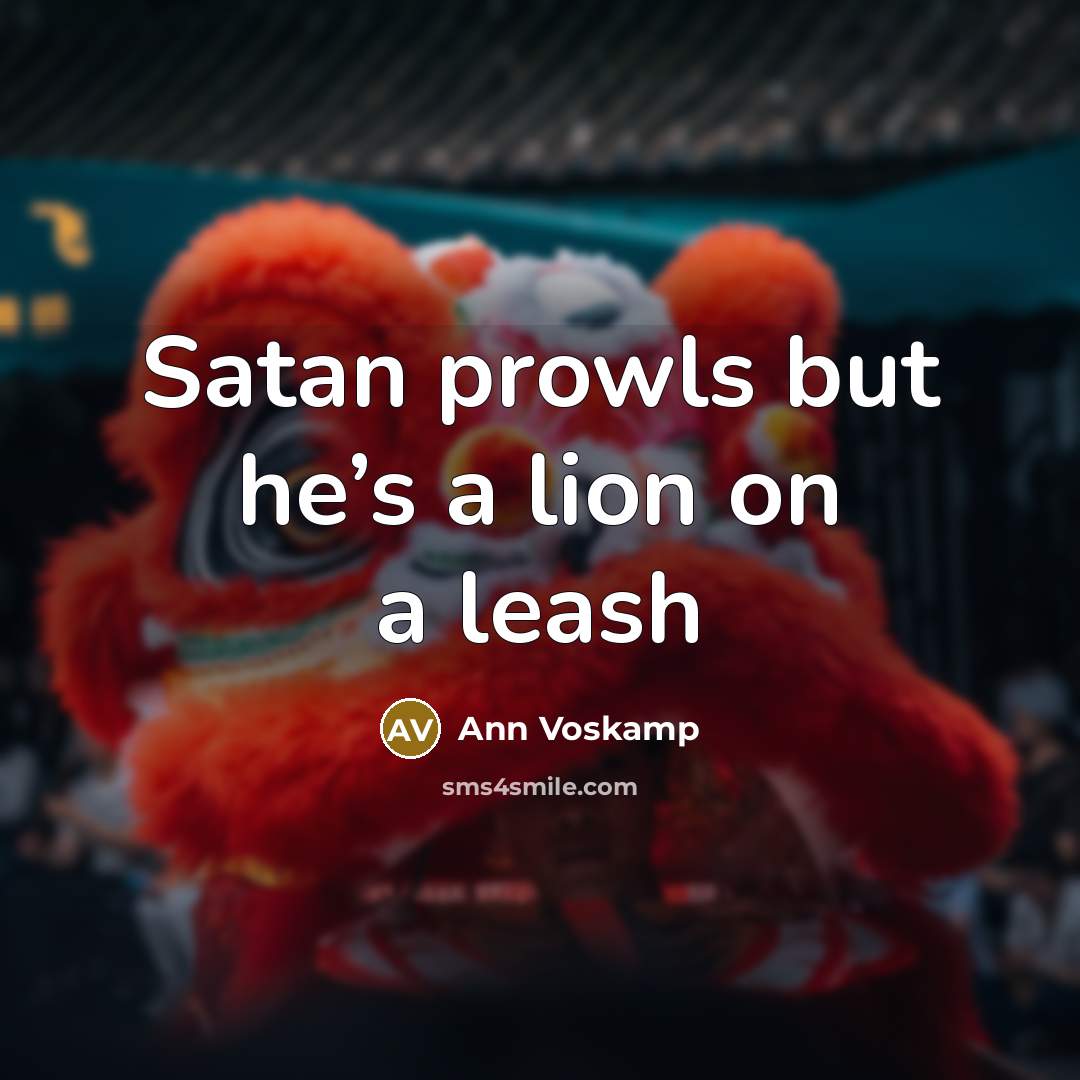 “Satan prowls but he’s a lion on a leash” quote by Ann Voskamp