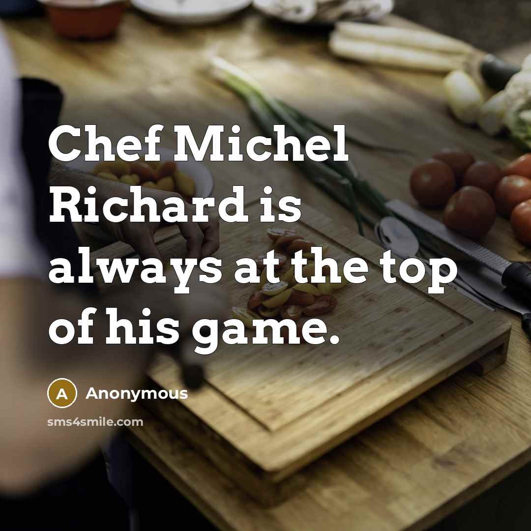 “Chef Michel Richard is always at the top of his…” quote by Anonymous