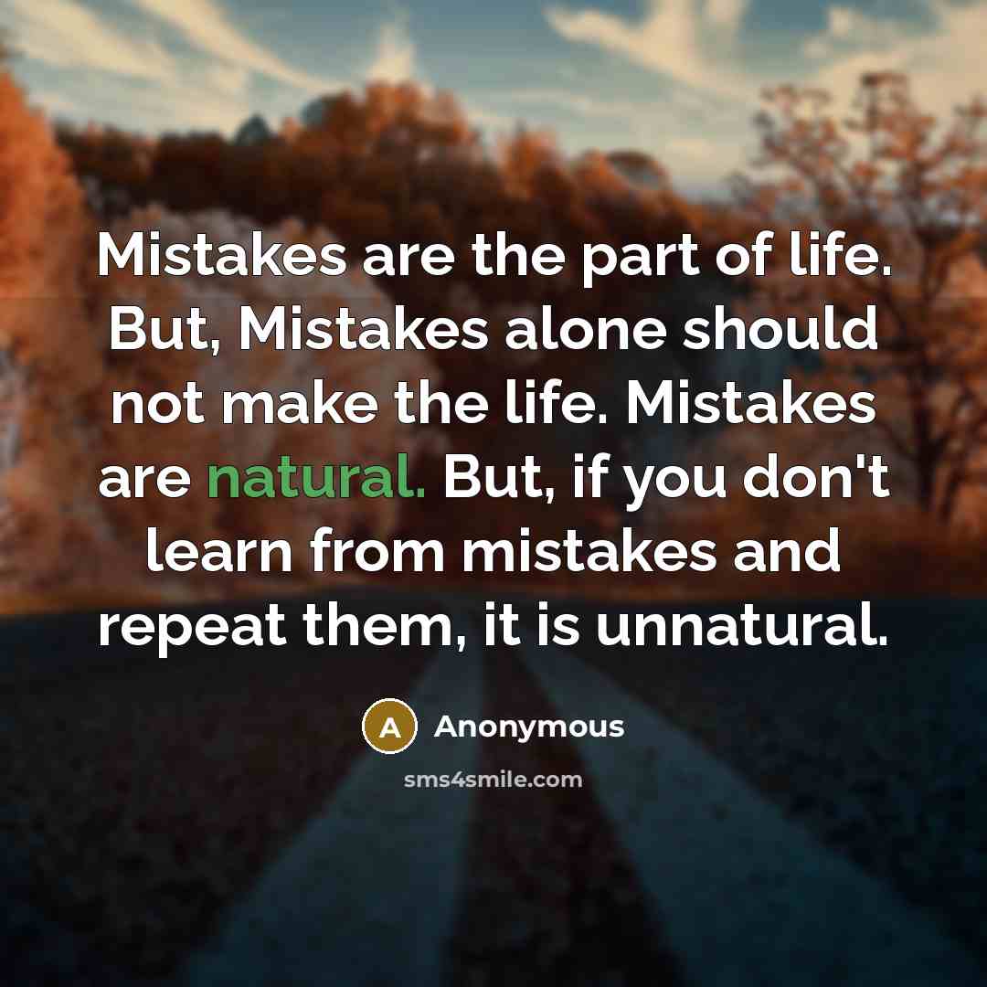 “Mistakes are the part of life. But, Mistakes alone should…” quote by Anonymous
