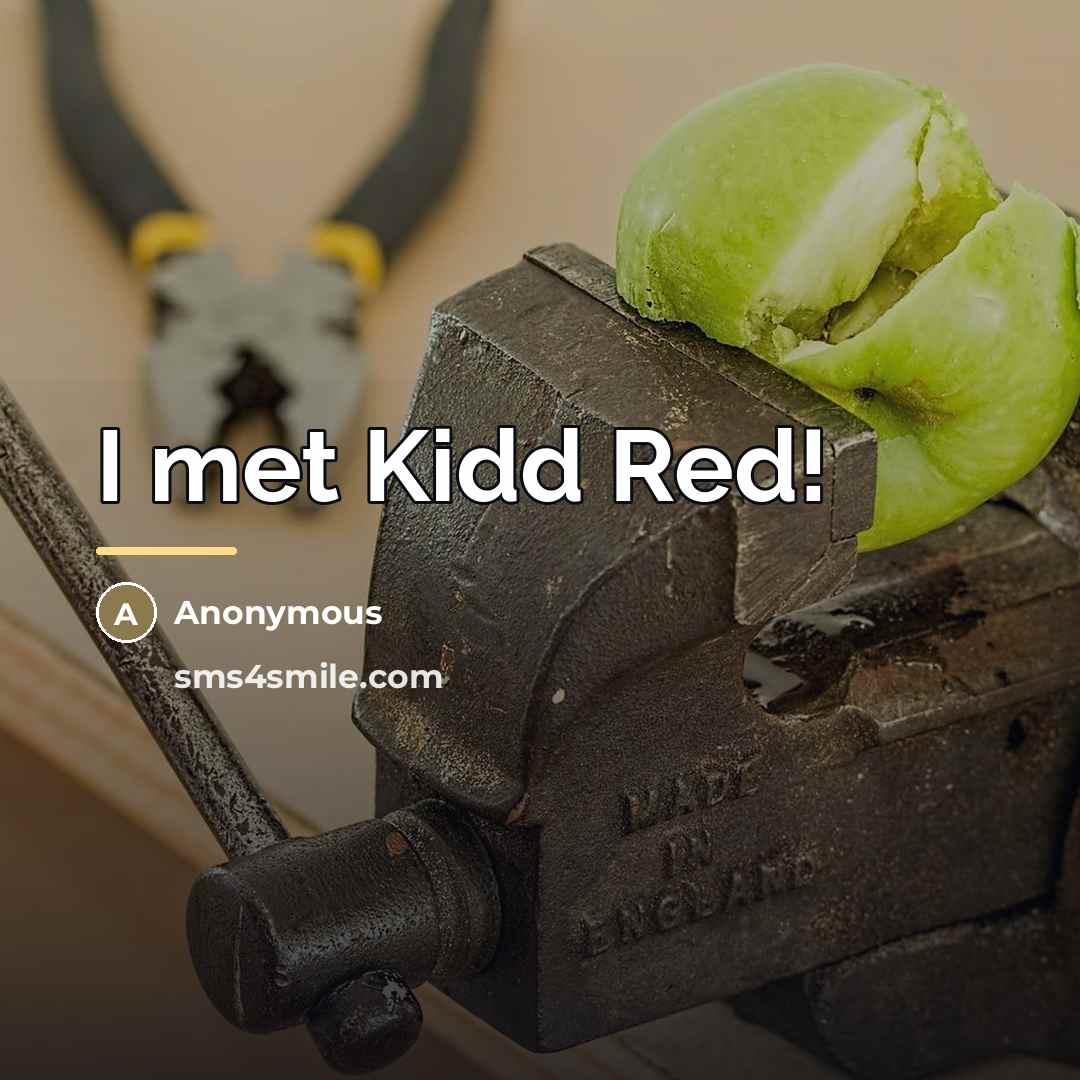 “I met Kidd Red!…” quote by Anonymous