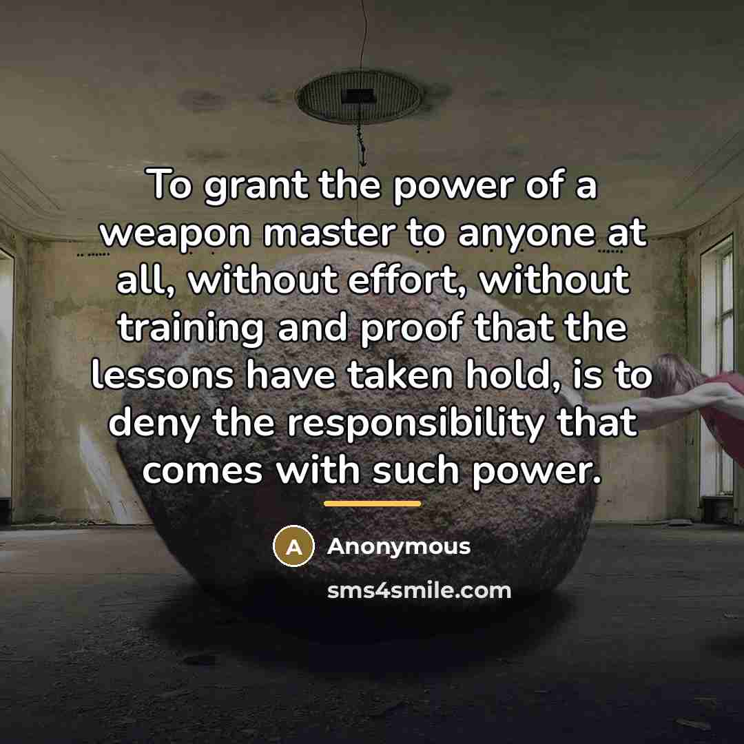 “To grant the power of a weapon master to anyone…” quote by Anonymous