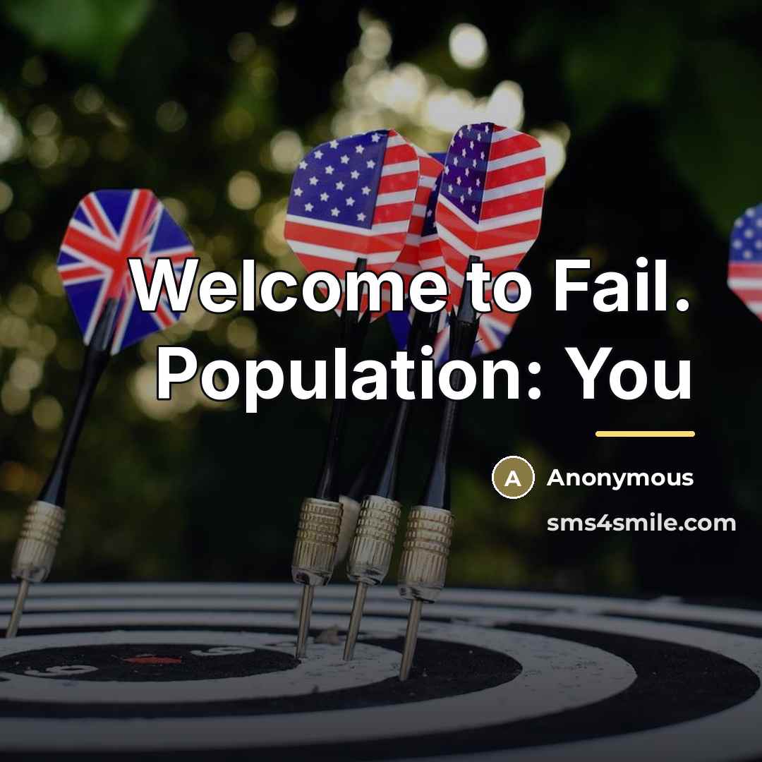 “Welcome to Fail. Population: You…” quote by Anonymous