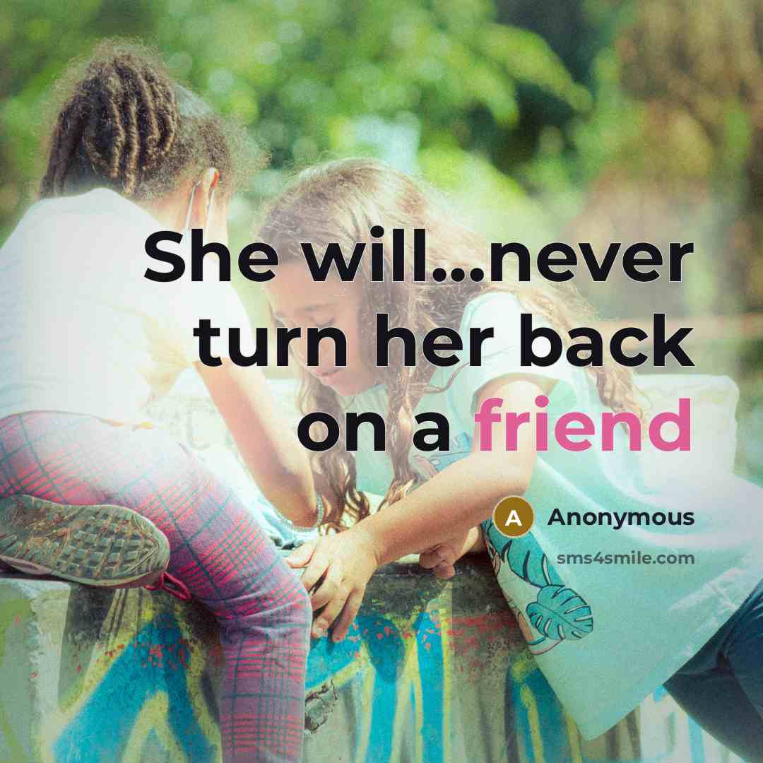 “She will...never turn her back on a friend” quote by Anonymous