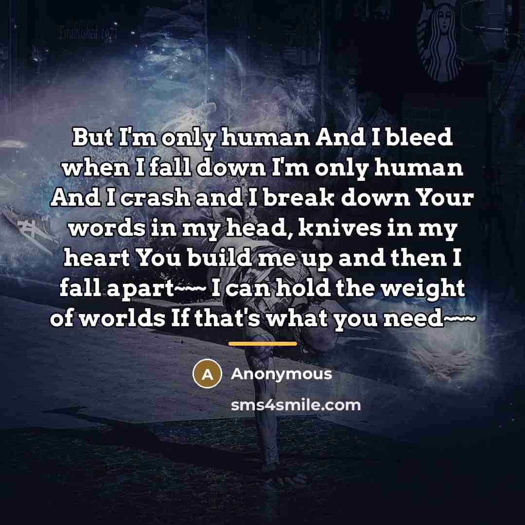 “But I'm only human And I bleed when I fall…” quote by Anonymous