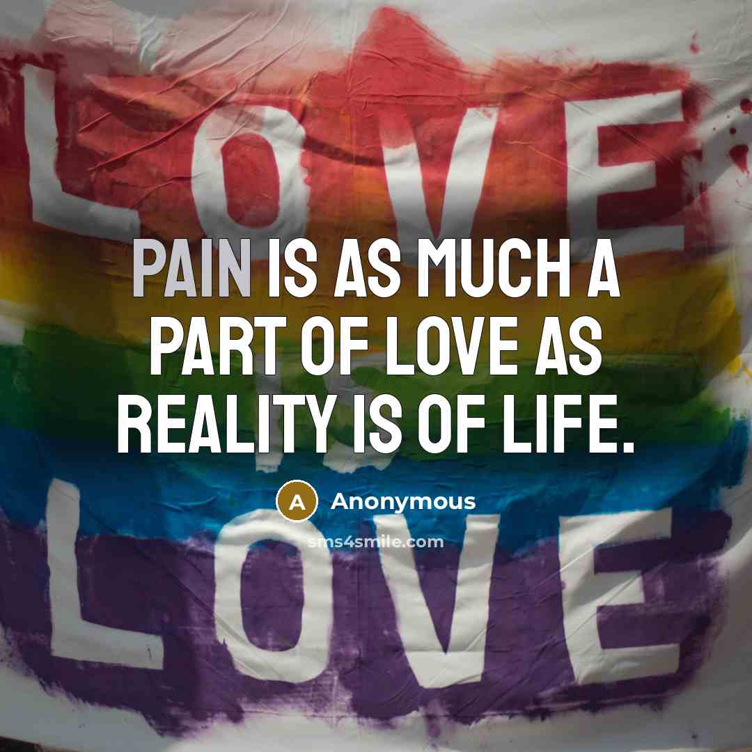 “Pain is as much a part of love as reality…” quote by Anonymous