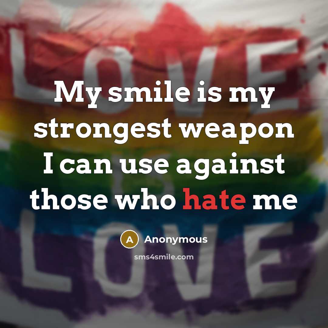 “My smile is my strongest weapon I can use against…” quote by Anonymous