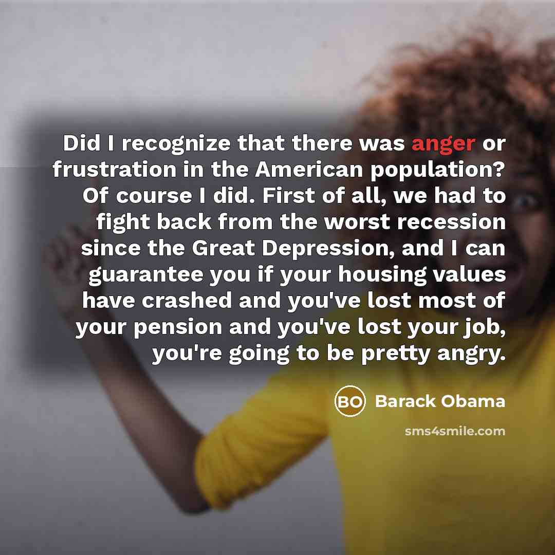 “Did I recognize that there was anger or frustration in…” quote by Barack Obama