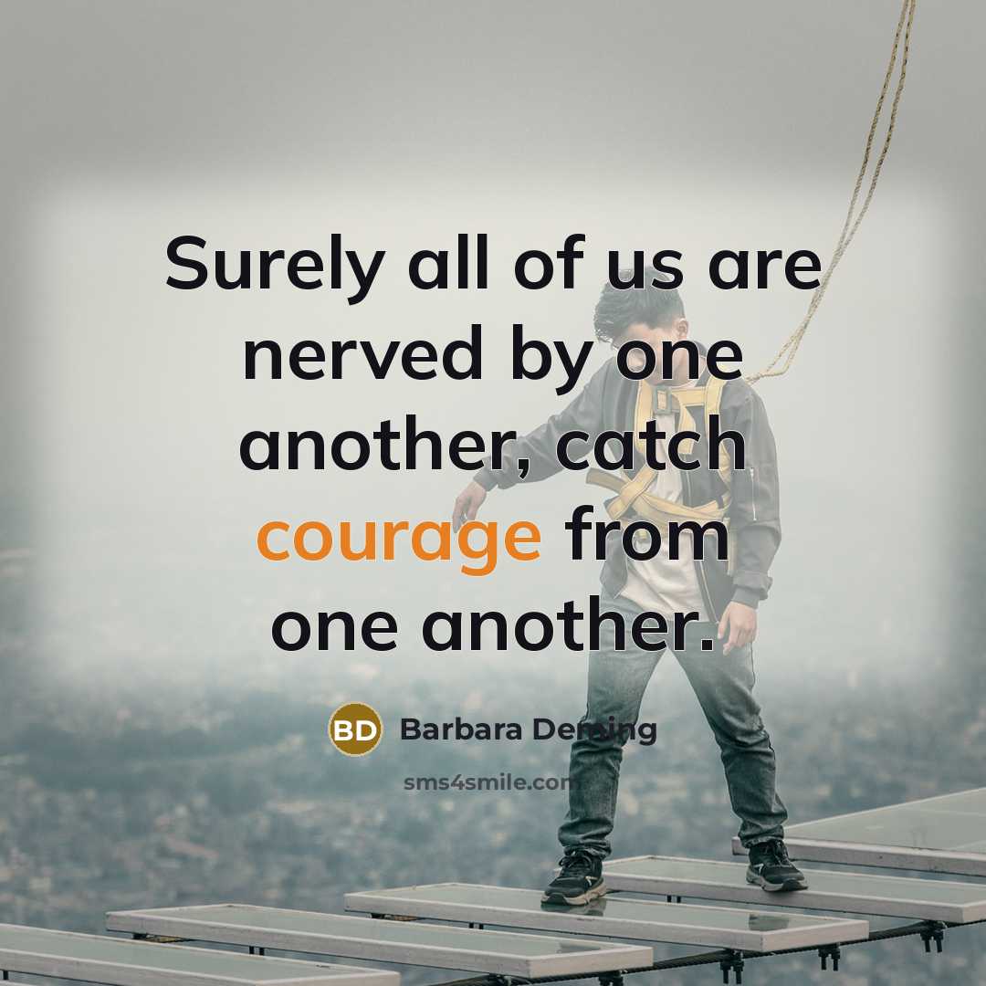 “Surely all of us are nerved by one another, catch…” quote by Barbara Deming