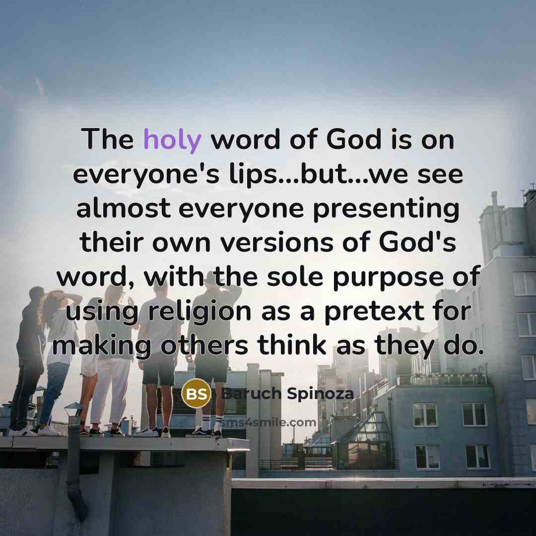 “The holy word of God is on everyone's lips...but...we see…” quote by Baruch Spinoza