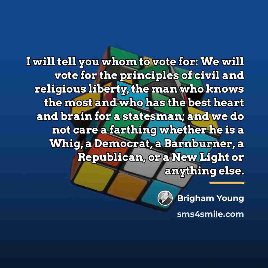 “I will tell you whom to vote for: We will…” quote by Brigham Young