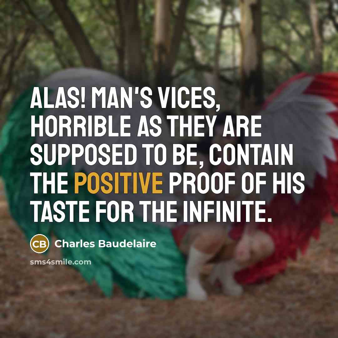“Alas! Man's vices, horrible as they are supposed to be,…” quote by Charles Baudelaire