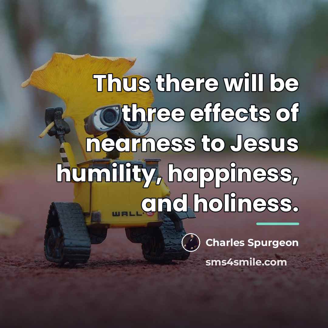 “Thus there will be three effects of nearness to Jesus…” quote by Charles Spurgeon
