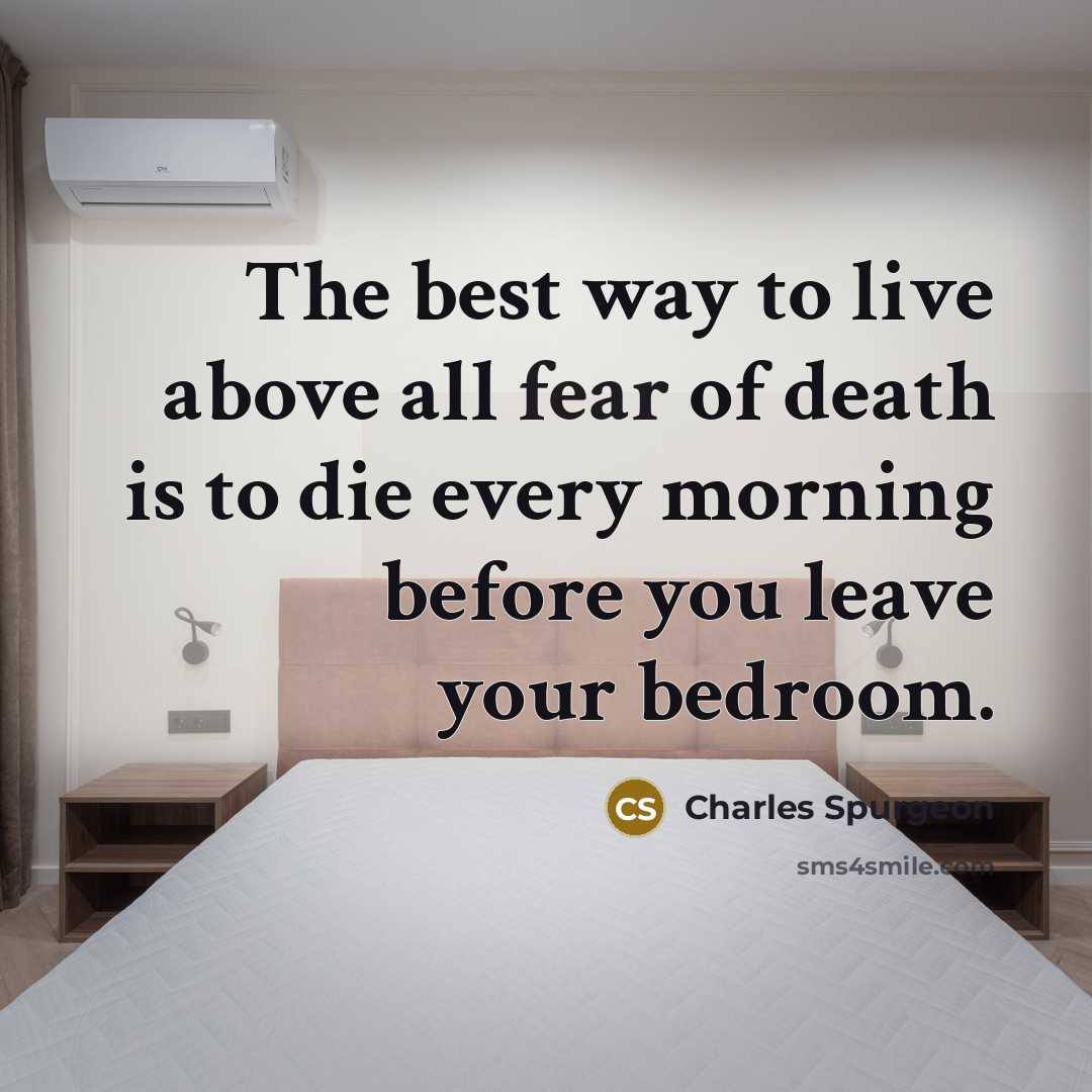 “The best way to live above all fear of death…” quote by Charles Spurgeon