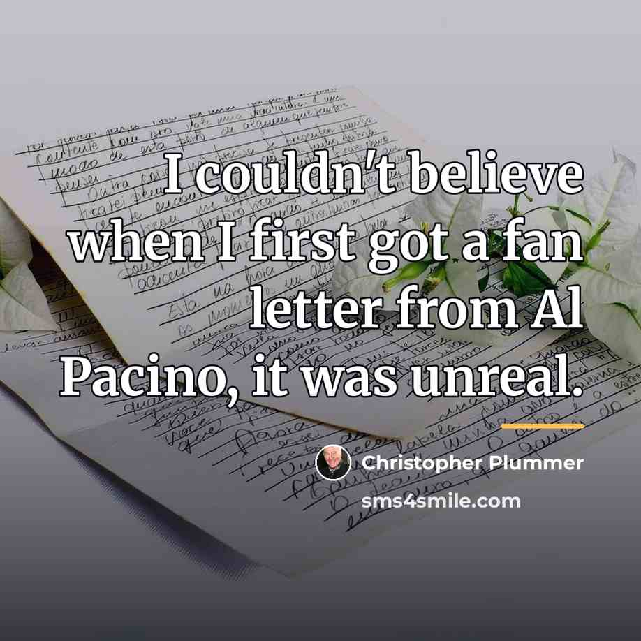 “I couldn't believe when I first got a fan letter…” quote by Christopher Plummer