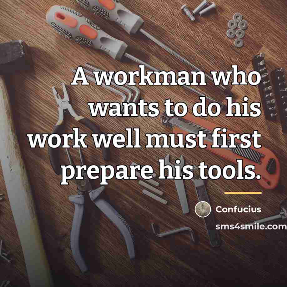 “A workman who wants to do his work well must…” quote by Confucius