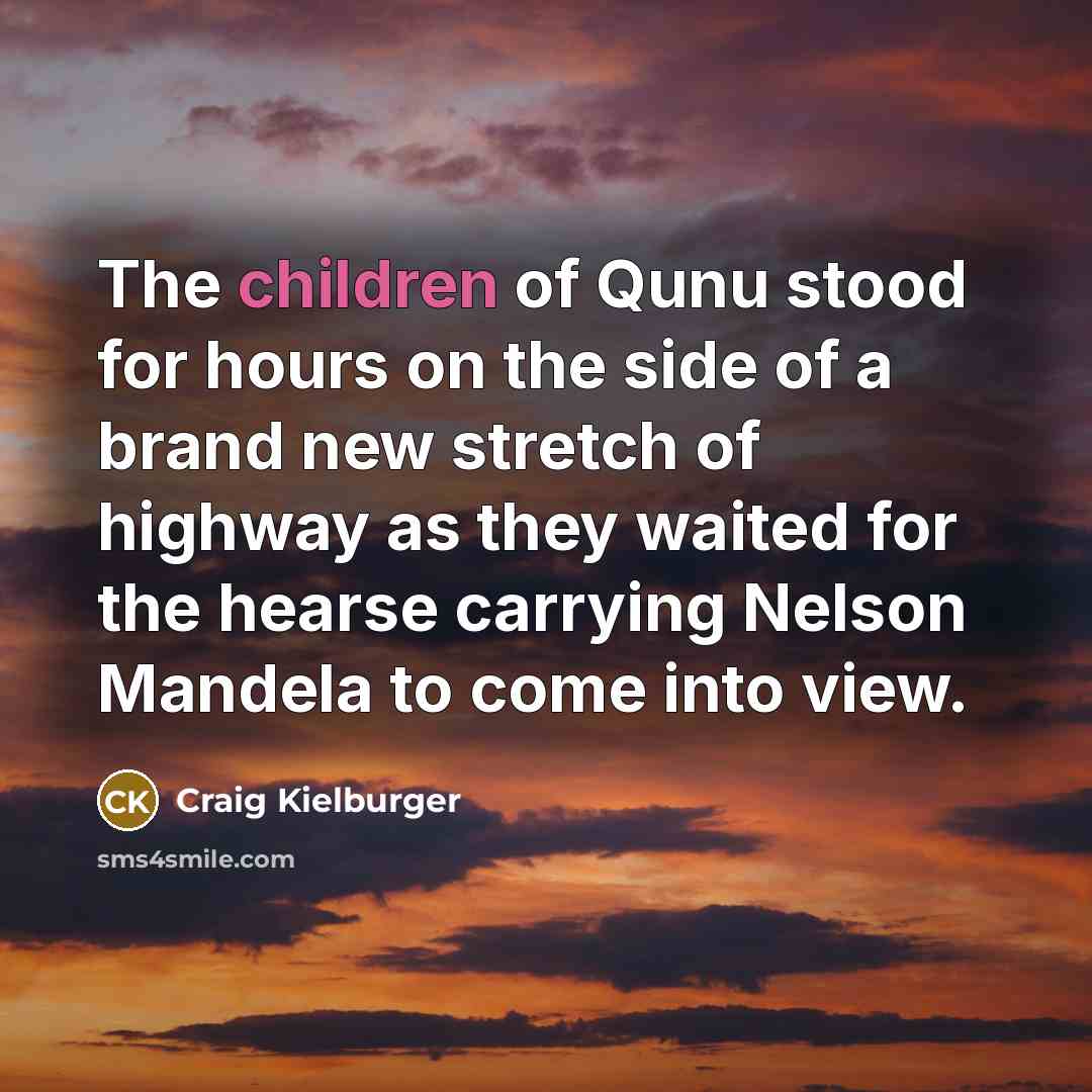 “The children of Qunu stood for hours on the side…” quote by Craig Kielburger