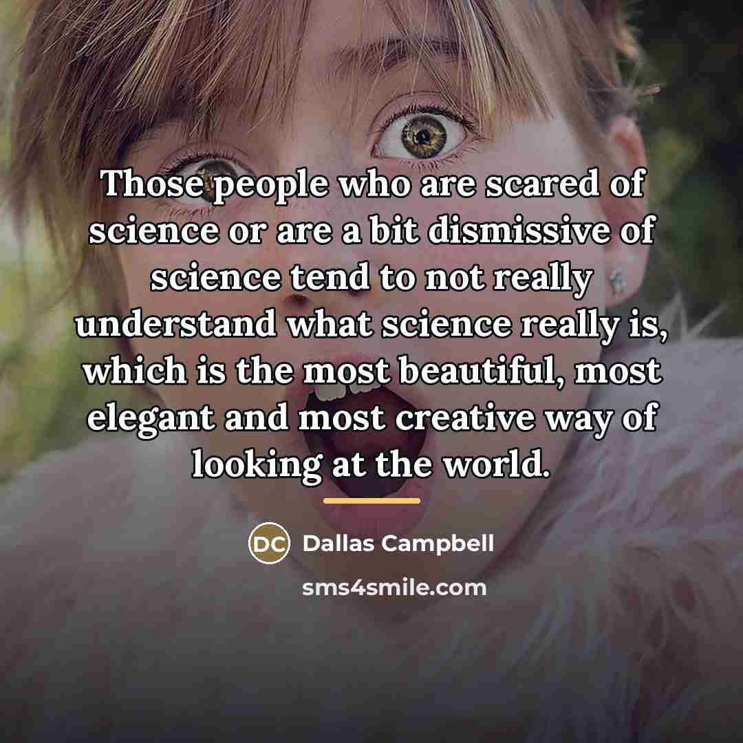 “Those people who are scared of science or are a…” quote by Dallas Campbell