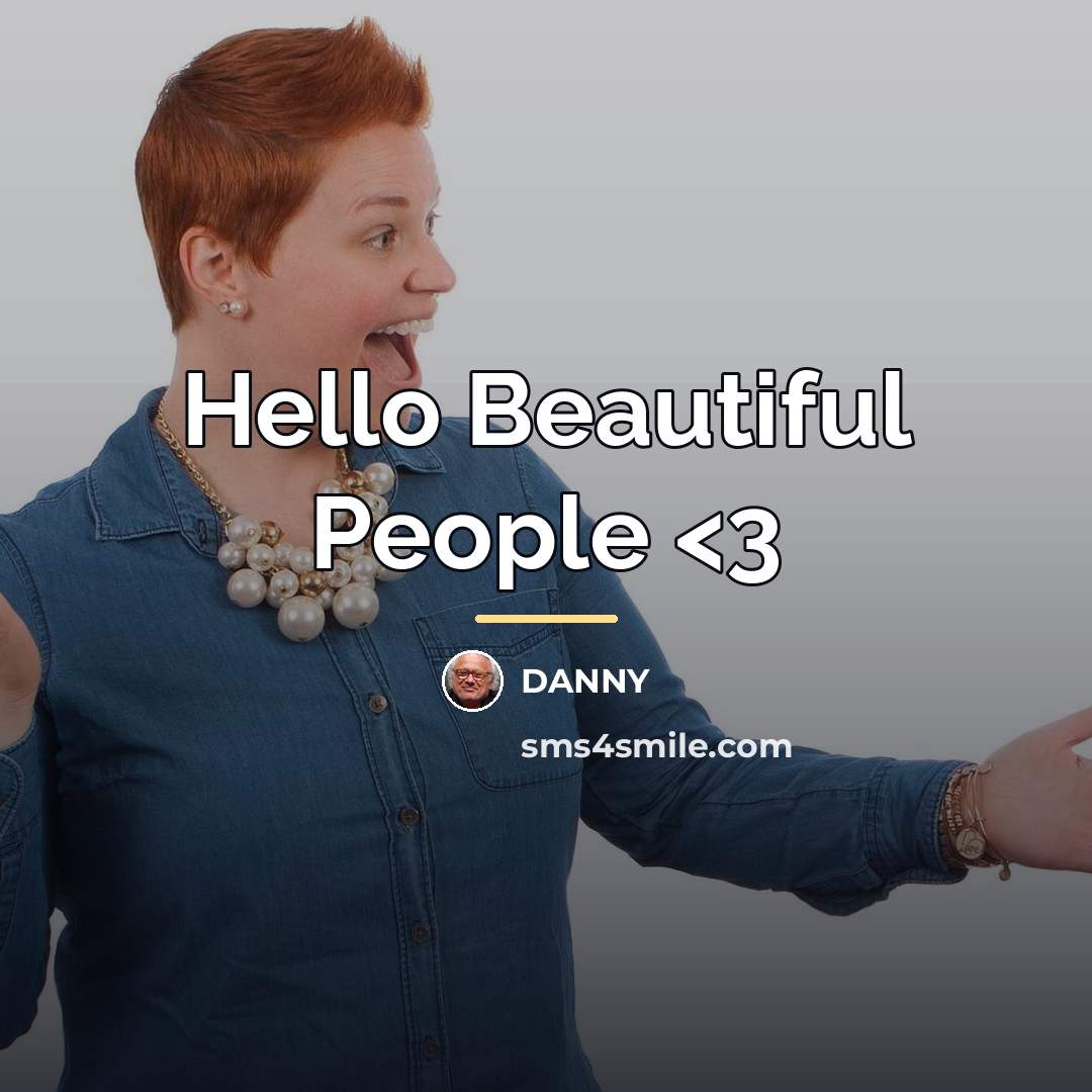 “Hello Beautiful People…” quote by DANNY