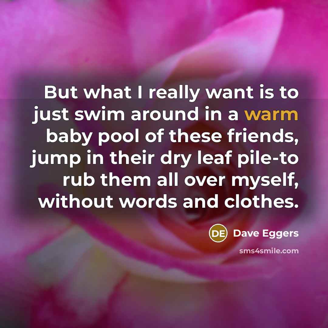 “But what I really want is to just swim around…” quote by Dave Eggers