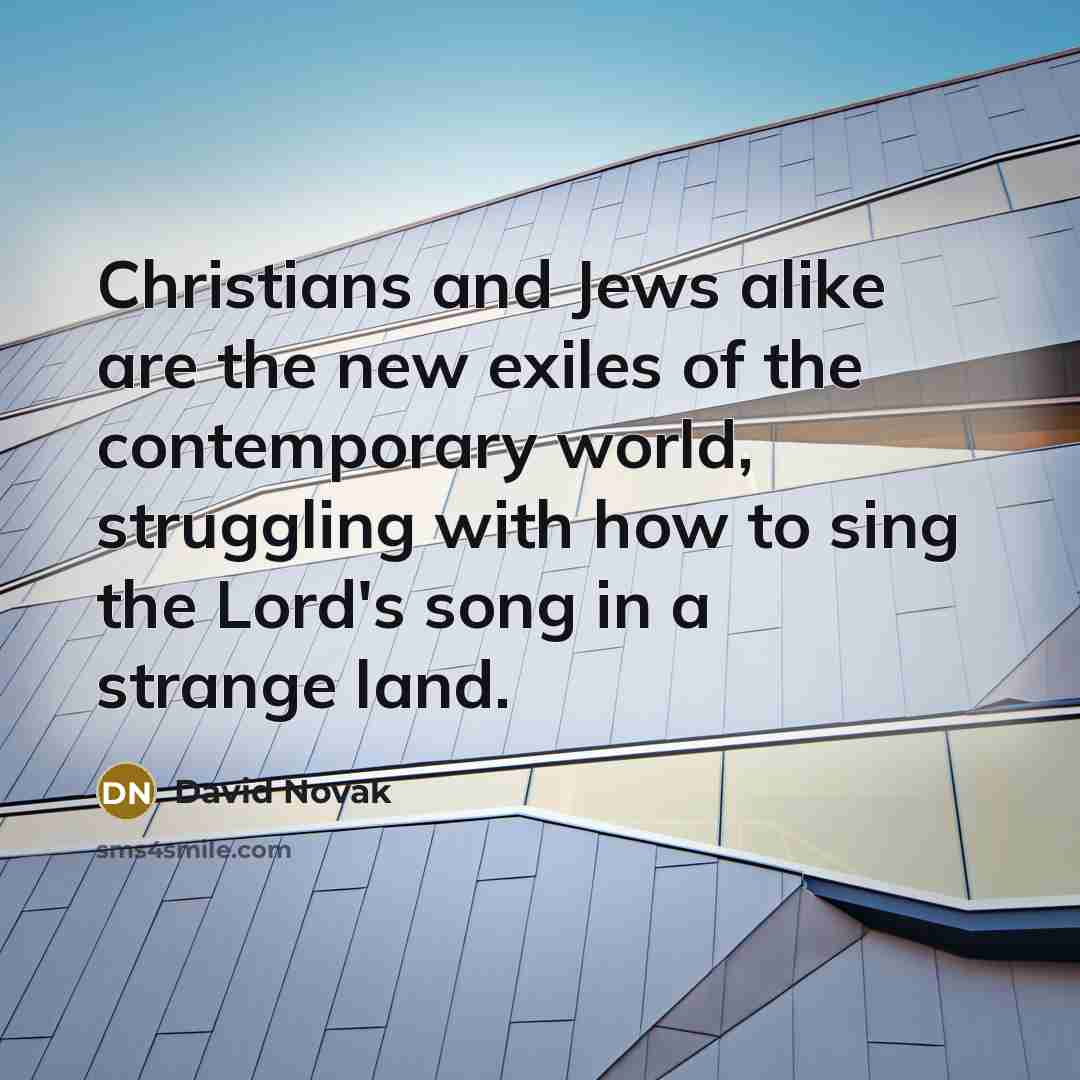 “Christians and Jews alike are the new exiles of the…” quote by David Novak