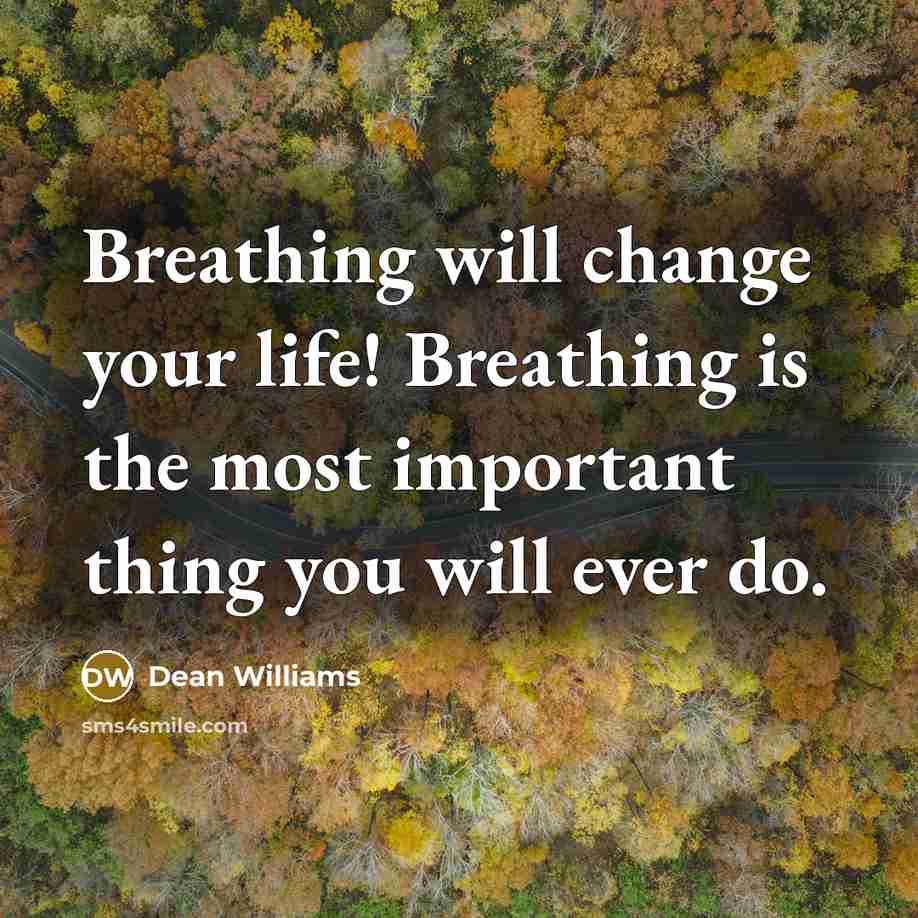 “Breathing will change your life! Breathing is the most important…” quote by Dean Williams