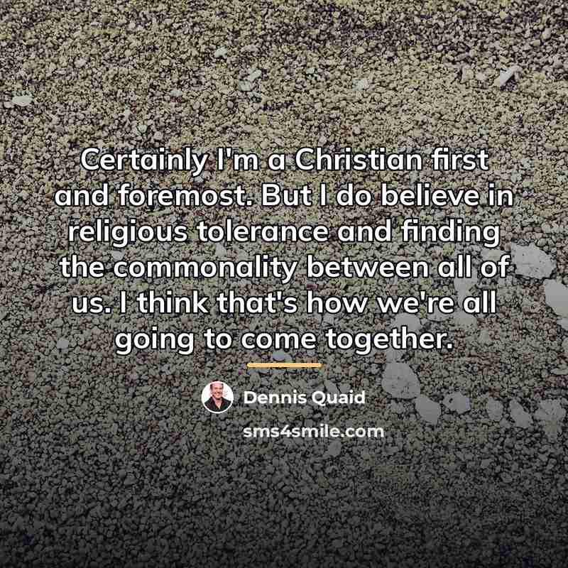 “Certainly I'm a Christian first and foremost. But I do…” quote by Dennis Quaid