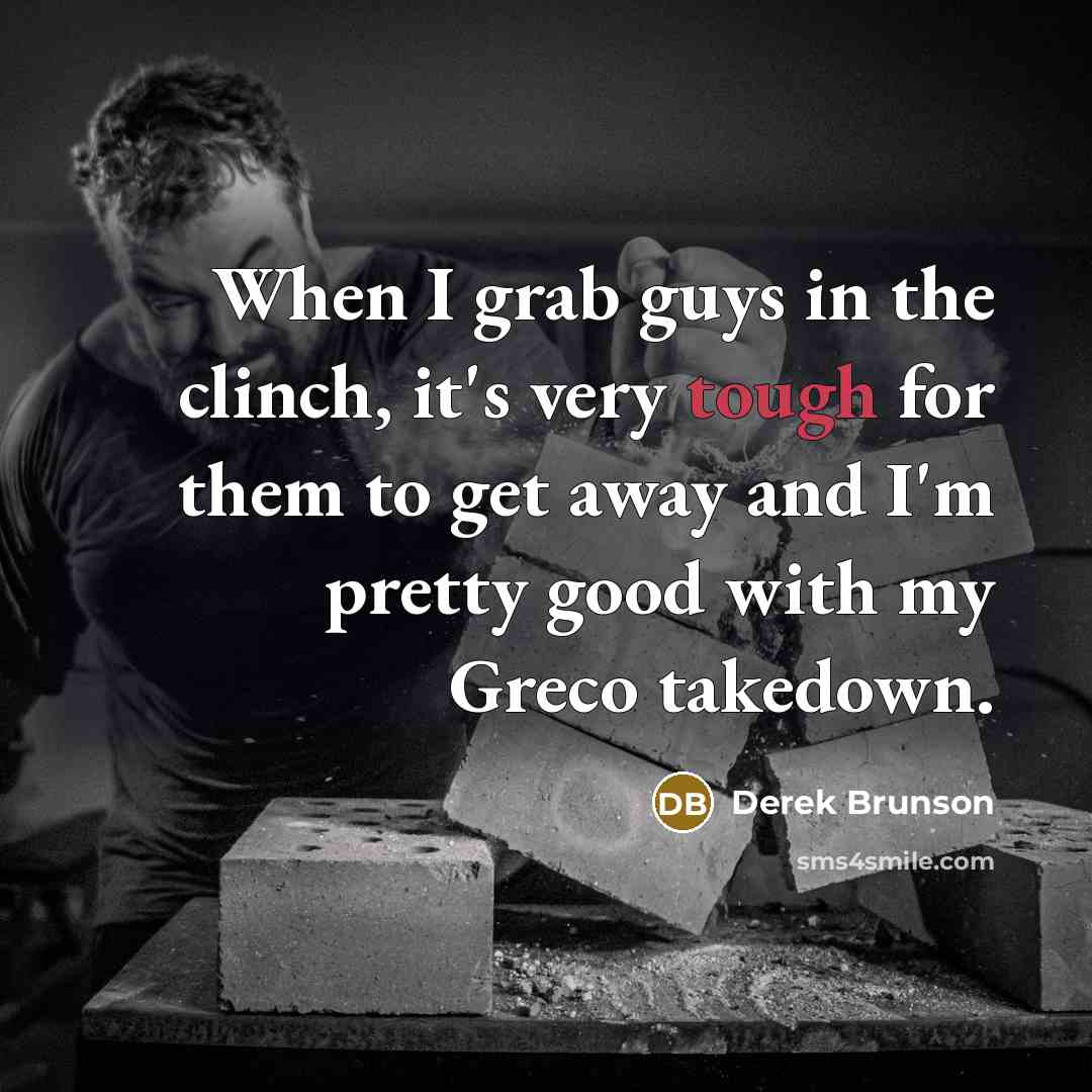 “When I grab guys in the clinch, it's very tough…” quote by Derek Brunson