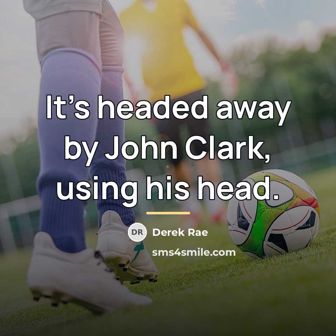 “It's headed away by John Clark, using his head.…” quote by Derek Rae