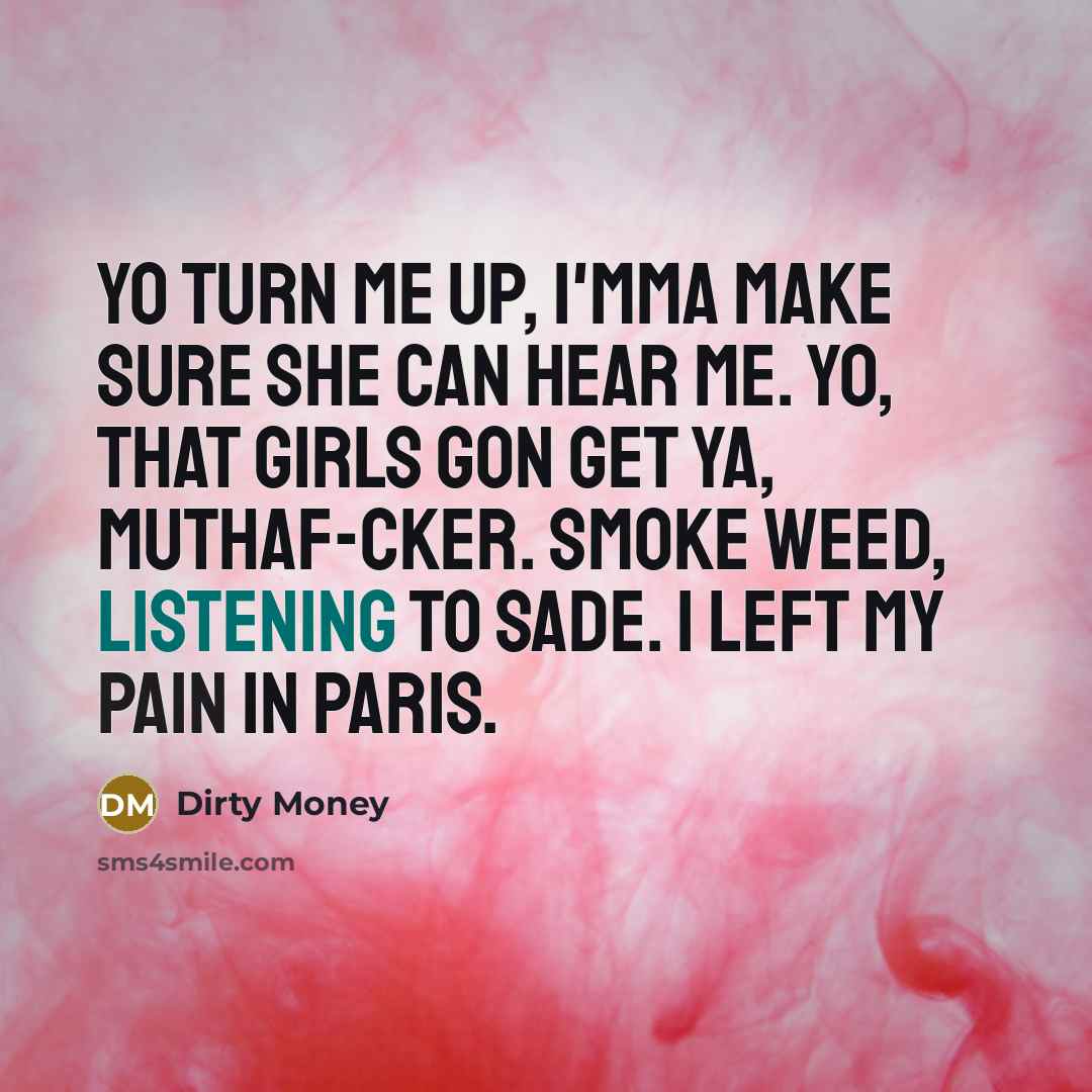 “Yo turn me up, I'mma make sure she can hear…” quote by Dirty Money