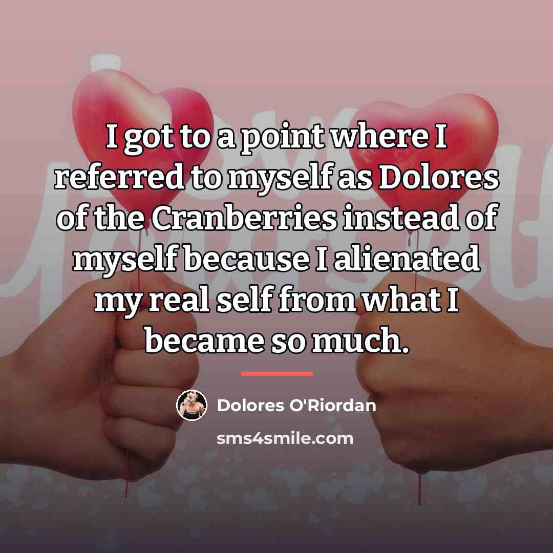 “I got to a point where I referred to myself…” quote by Dolores O'Riordan