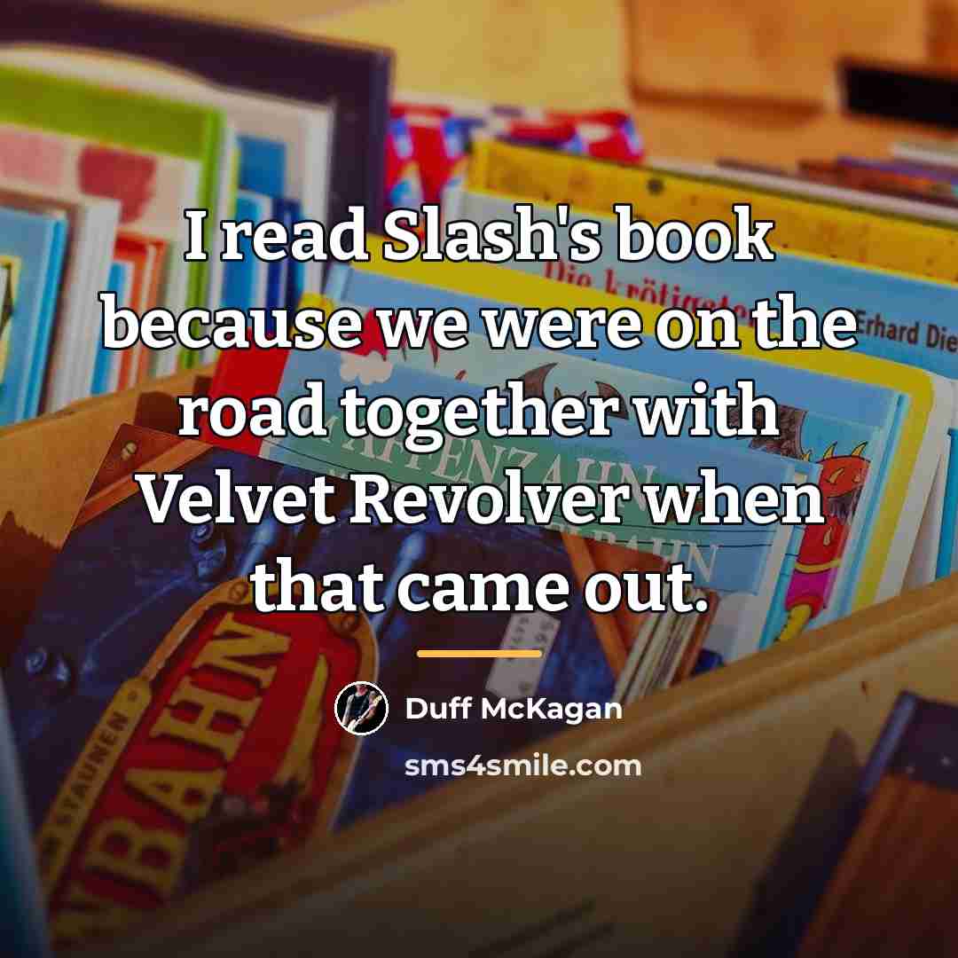 “I read Slash's book because we were on the road…” quote by Duff McKagan