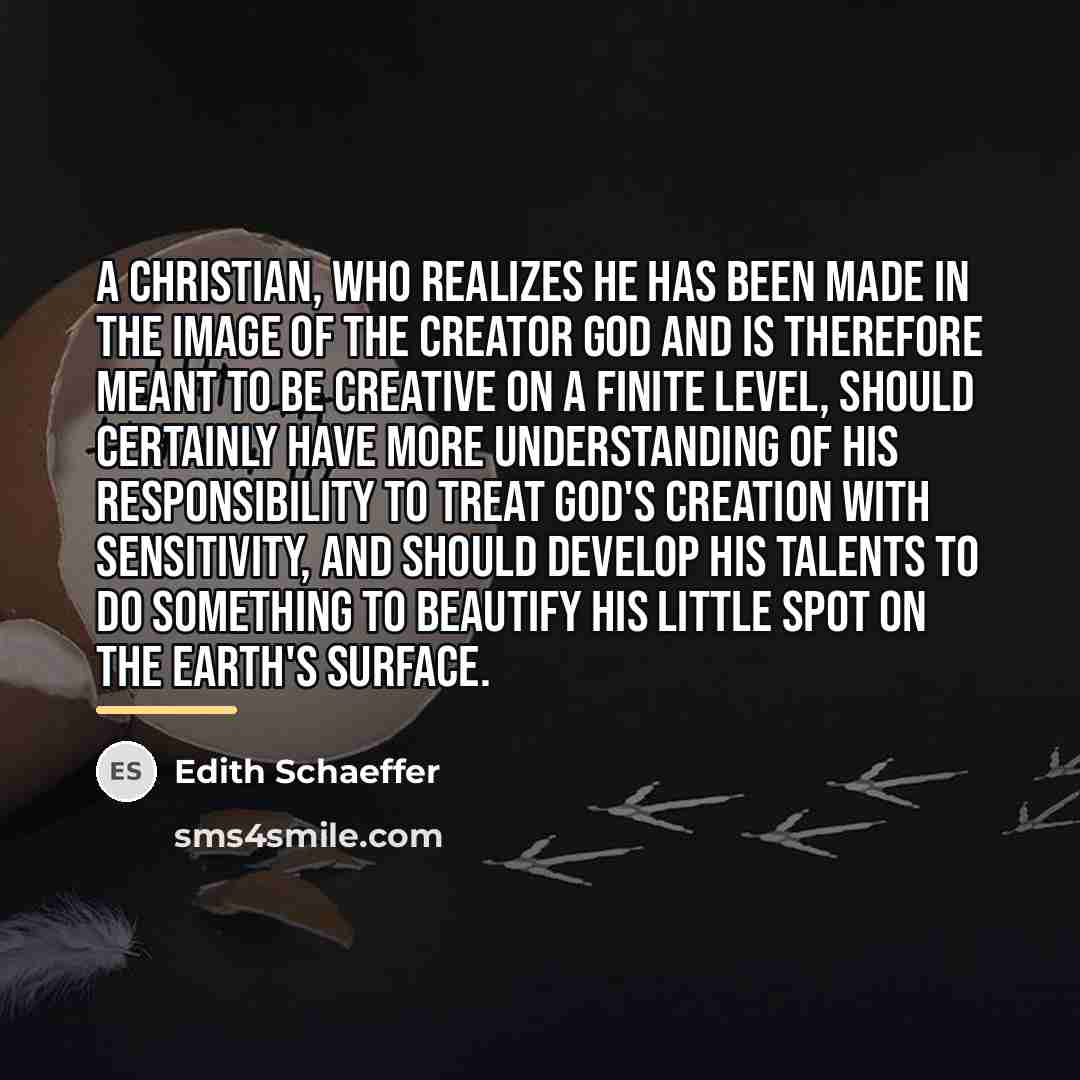 “A Christian, who realizes he has been made in the…” quote by Edith Schaeffer