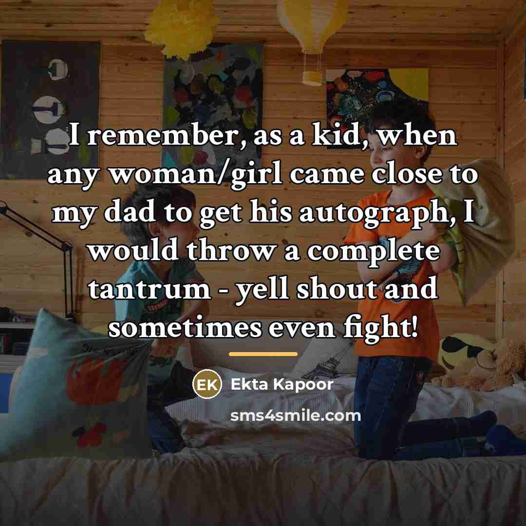 “I remember, as a kid, when any woman/girl came close…” quote by Ekta Kapoor