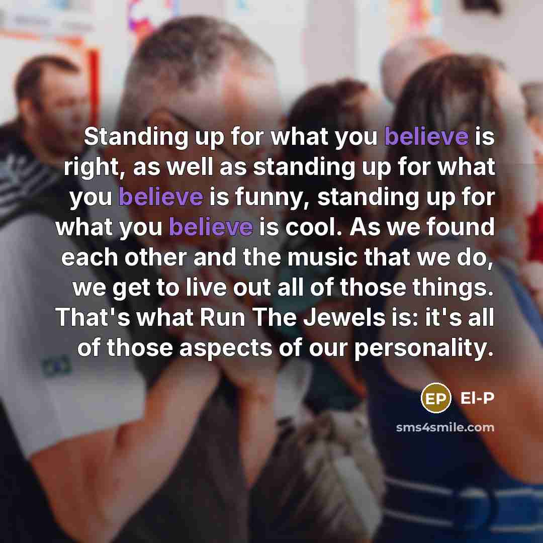 “Standing up for what you believe is right, as well…” quote by El-P