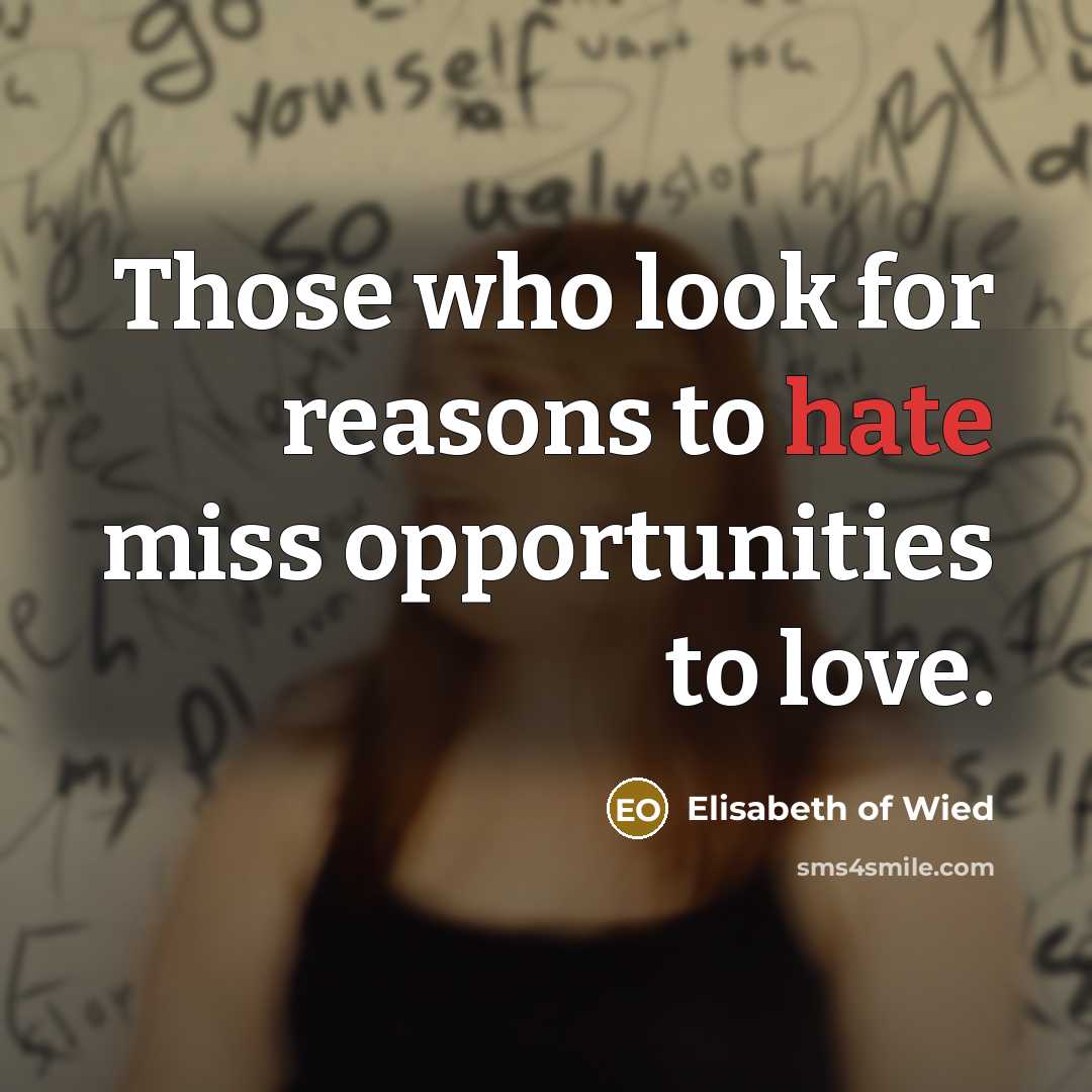 “Those who look for reasons to hate miss opportunities to…” quote by Elisabeth of Wied